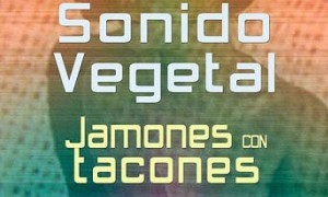 Fiesta MESTIZOS con  Sonido Vegetal y Jamones con Tacones